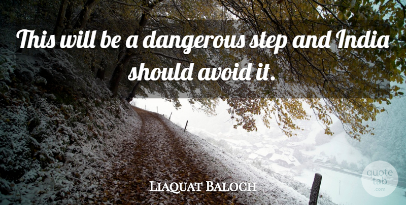 Liaquat Baloch Quote About Avoid, Dangerous, India, Step: This Will Be A Dangerous...