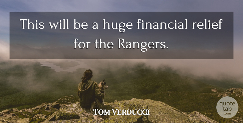 Tom Verducci Quote About Financial, Huge, Relief: This Will Be A Huge...