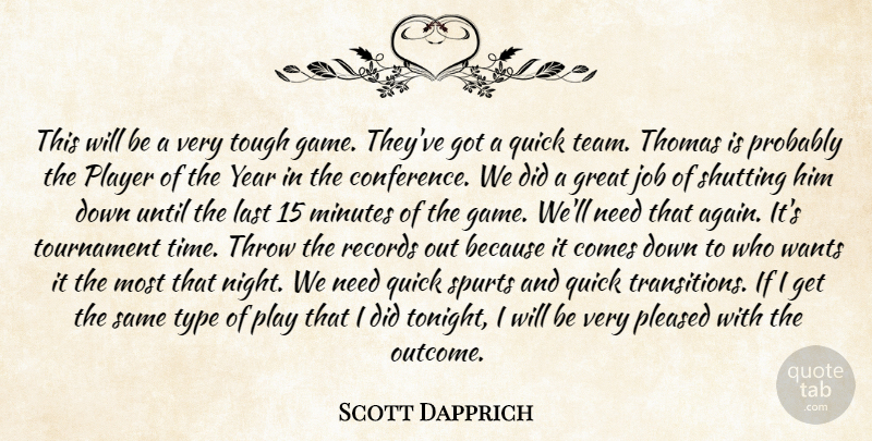 Scott Dapprich Quote About Great, Job, Last, Minutes, Player: This Will Be A Very...