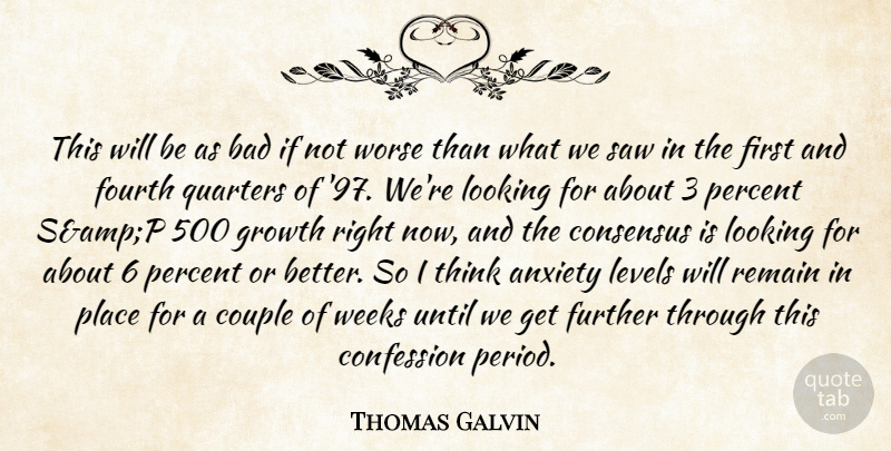 Thomas Galvin Quote About Anxiety, Bad, Confession, Consensus, Couple: This Will Be As Bad...