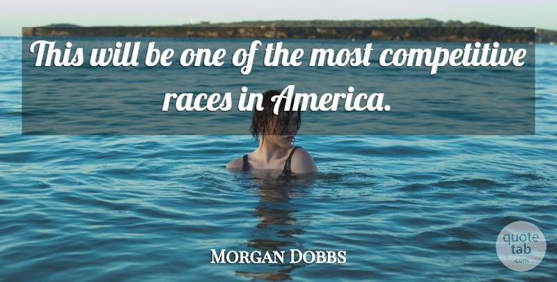 Morgan Dobbs Quote About Races: This Will Be One Of...