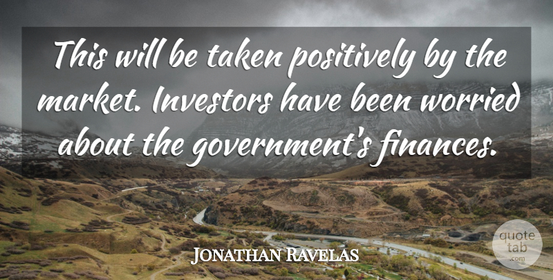 Jonathan Ravelas Quote About Investors, Positively, Taken, Worried: This Will Be Taken Positively...