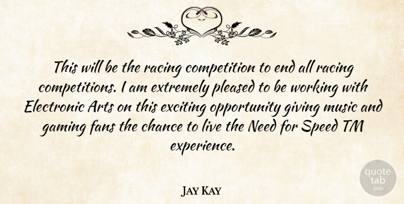 Jay Kay Quote About Arts, Chance, Competition, Electronic, Exciting: This Will Be The Racing...
