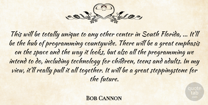 Bob Cannon Quote About Center, Emphasis, Great, Hub, Including: This Will Be Totally Unique...