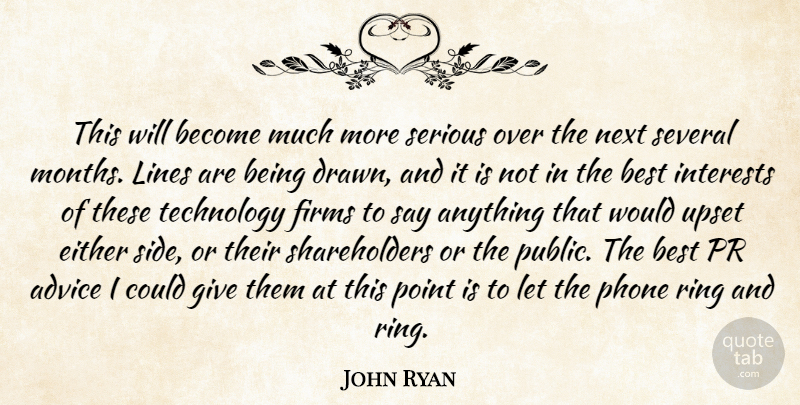 John Ryan Quote About Advice, Best, Either, Interests, Lines: This Will Become Much More...
