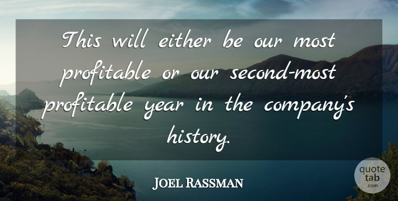 Joel Rassman Quote About Either, Profitable, Year: This Will Either Be Our...