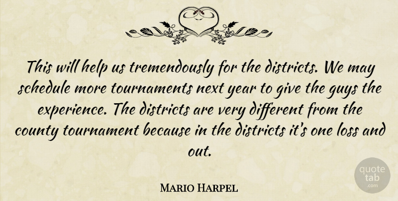 Mario Harpel Quote About County, Districts, Guys, Help, Loss: This Will Help Us Tremendously...