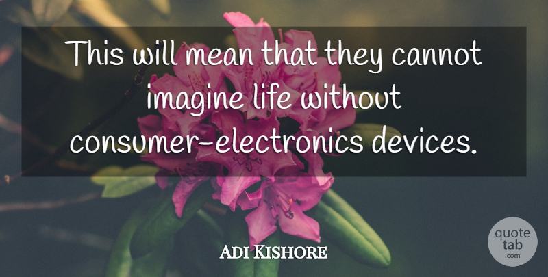 Adi Kishore Quote About Cannot, Imagine, Life, Mean: This Will Mean That They...