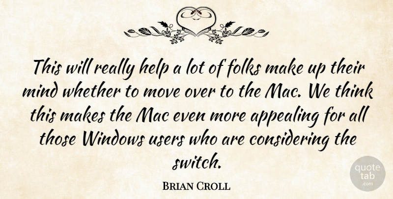 Brian Croll Quote About Appealing, Folks, Help, Mac, Mind: This Will Really Help A...