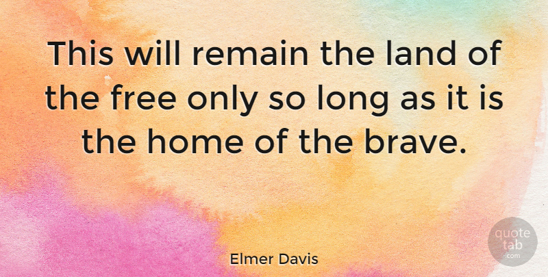 Elmer Davis Quote About American Journalist, Free, Home, Land, Remain: This Will Remain The Land...