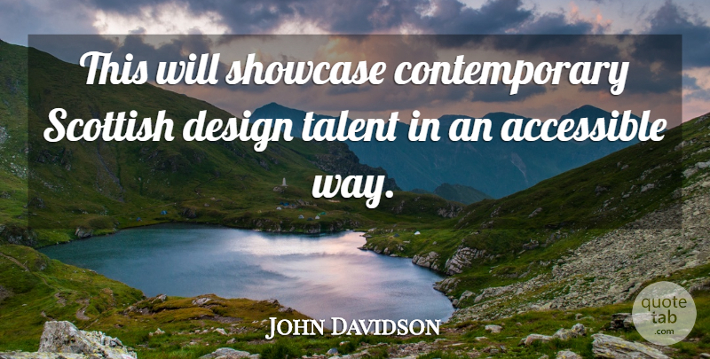 John Davidson Quote About Accessible, Design, Scottish, Showcase, Talent: This Will Showcase Contemporary Scottish...