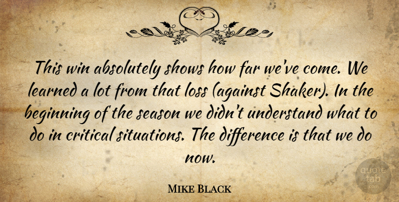 Mike Black Quote About Absolutely, Beginning, Critical, Difference, Far: This Win Absolutely Shows How...
