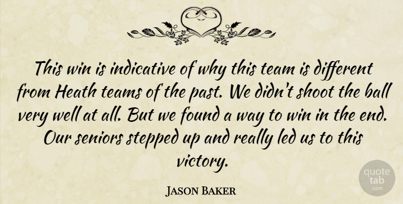 Jason Baker Quote About Ball, Found, Heath, Indicative, Led: This Win Is Indicative Of...