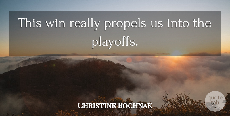 Christine Bochnak Quote About Win: This Win Really Propels Us...