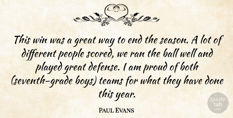 Paul Evans Quote About Ball, Both, Great, People, Played: This Win Was A Great...