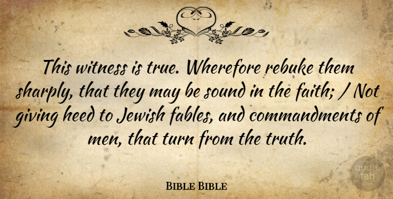 Bible Bible Quote About Faith, Giving, Heed, Jewish, Rebuke: This Witness Is True Wherefore...