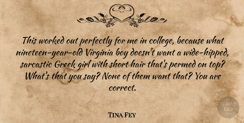 Tina Fey Quote About Girl, Sarcastic, Boys: This Worked Out Perfectly For...