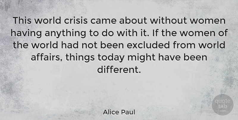 Alice Paul Quote About World, Might, Today: This World Crisis Came About...
