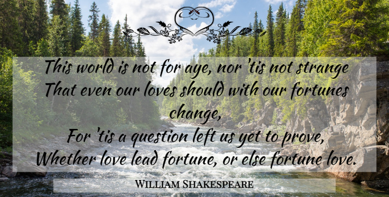 William Shakespeare Quote About Love, Change, World: This World Is Not For...