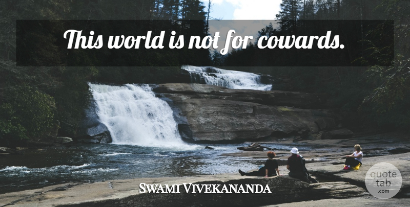 Swami Vivekananda Quote About Coward, World, Cowardice: This World Is Not For...