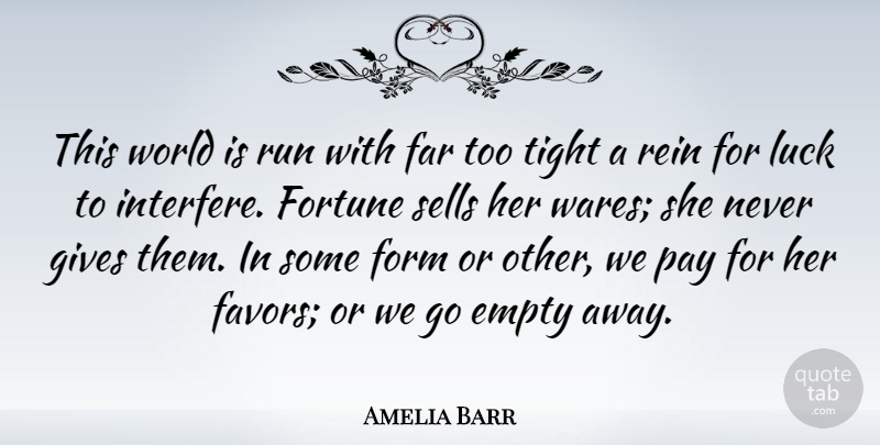 Amelia Barr Quote About Running, Giving, Luck: This World Is Run With...