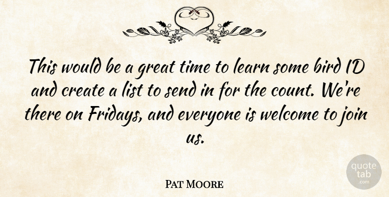 Pat Moore Quote About Bird, Create, Great, Id, Join: This Would Be A Great...