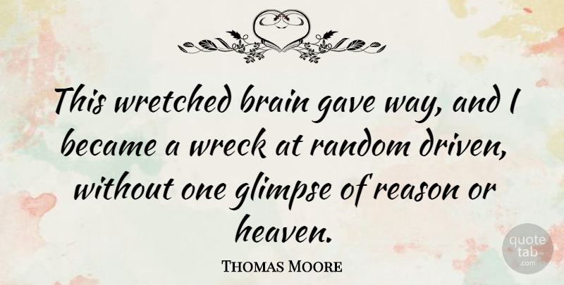 Thomas Moore Quote About Became, Gave, Glimpse, Random, Wreck: This Wretched Brain Gave Way...