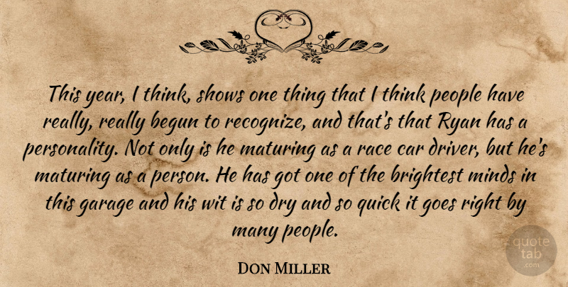Don Miller Quote About Begun, Brightest, Car, Dry, Garage: This Year I Think Shows...