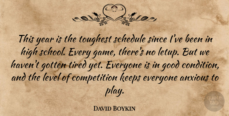David Boykin Quote About Anxious, Competition, Good, Gotten, High: This Year Is The Toughest...