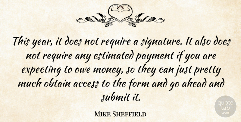 Mike Sheffield Quote About Access, Ahead, Estimated, Expecting, Form: This Year It Does Not...