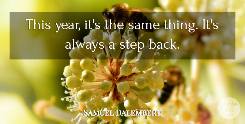Samuel Dalembert Quote About Step: This Year Its The Same...