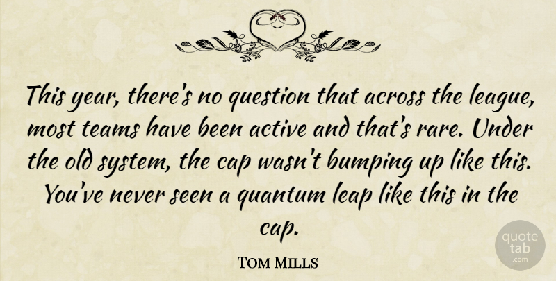 Tom Mills Quote About Across, Active, Cap, Leap, Quantum: This Year Theres No Question...