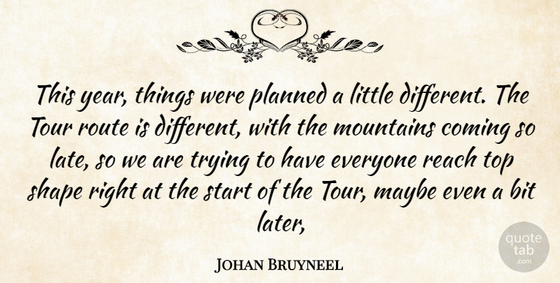 Johan Bruyneel Quote About Bit, Coming, Maybe, Mountains, Planned: This Year Things Were Planned...