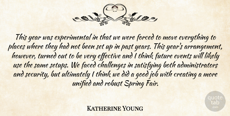 Katherine Young Quote About Both, Challenges, Creating, Effective, Events: This Year Was Experimental In...