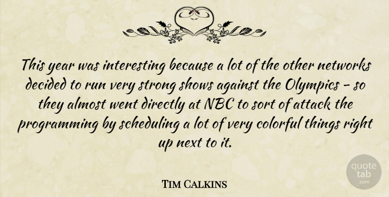 Tim Calkins Quote About Against, Almost, Attack, Colorful, Decided: This Year Was Interesting Because...