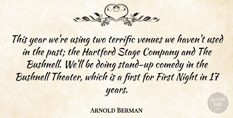 Arnold Berman Quote About Comedy, Company, Night, Stage, Terrific: This Year Were Using Two...