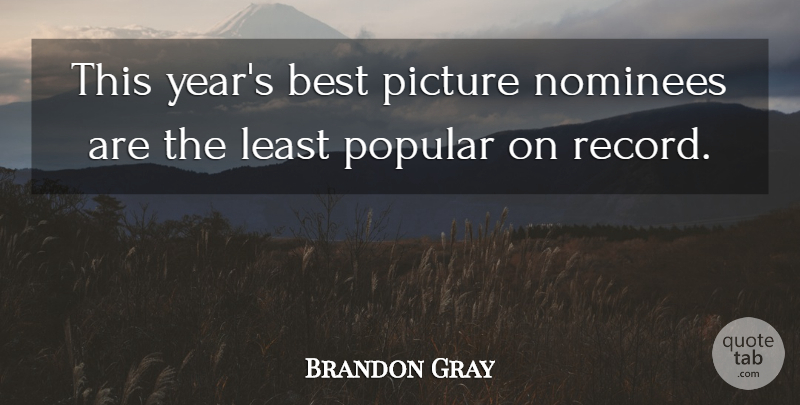 Brandon Gray Quote About Best, Picture, Popular: This Years Best Picture Nominees...