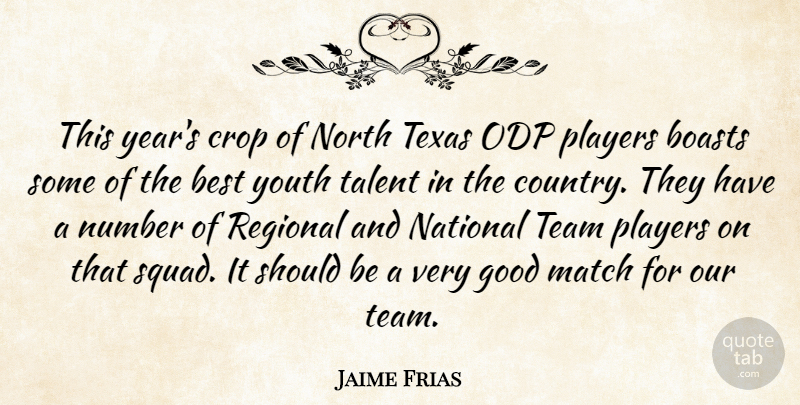 Jaime Frias Quote About Best, Boasts, Crop, Good, Match: This Years Crop Of North...