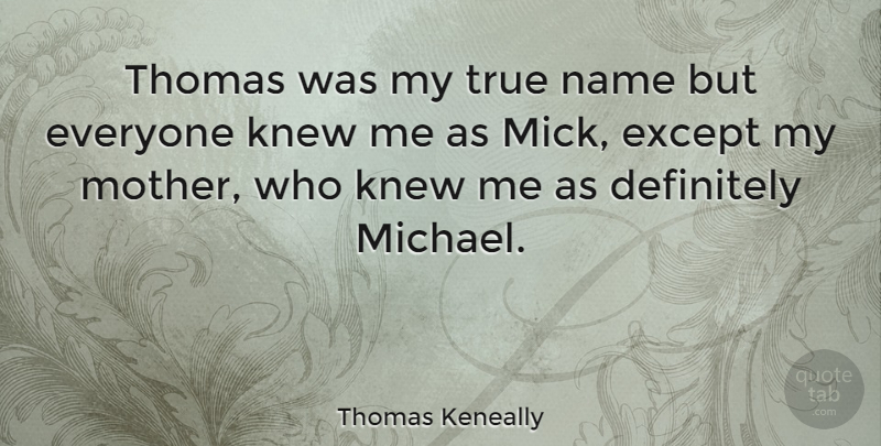 Thomas Keneally Quote About Mother, Names: Thomas Was My True Name...