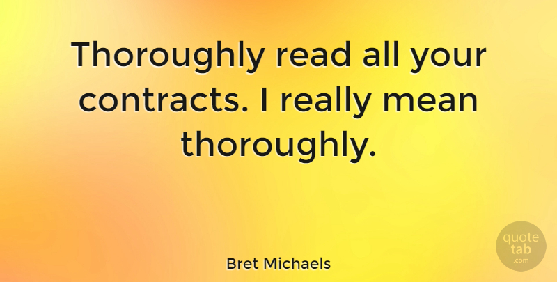 Bret Michaels Quote About undefined: Thoroughly Read All Your Contracts...