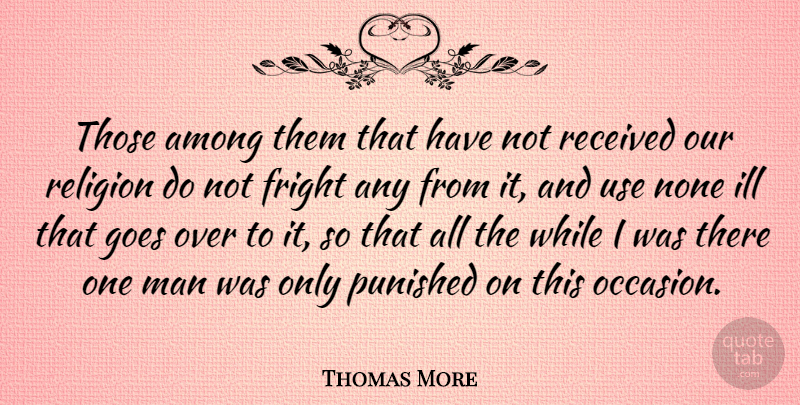 Thomas More Quote About Fear, Men, Use: Those Among Them That Have...