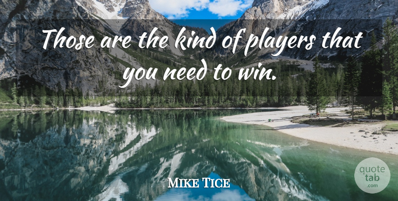 Mike Tice Quote About Players: Those Are The Kind Of...