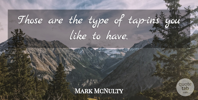 Mark McNulty Quote About Type: Those Are The Type Of...