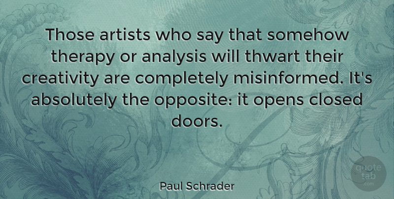 Paul Schrader Quote About Creativity, Artist, Doors: Those Artists Who Say That...