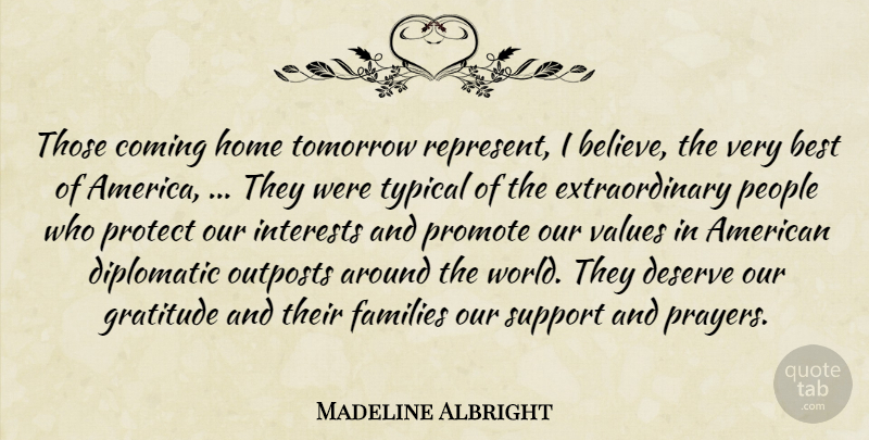 Madeline Albright Quote About America, Best, Coming, Deserve, Diplomatic: Those Coming Home Tomorrow Represent...