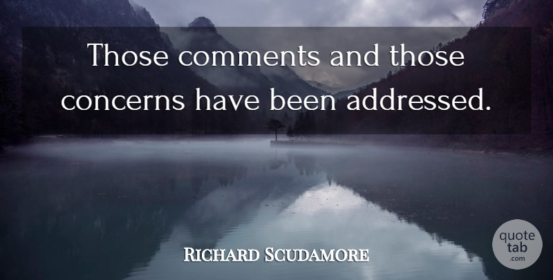 Richard Scudamore Quote About Comments, Concerns: Those Comments And Those Concerns...