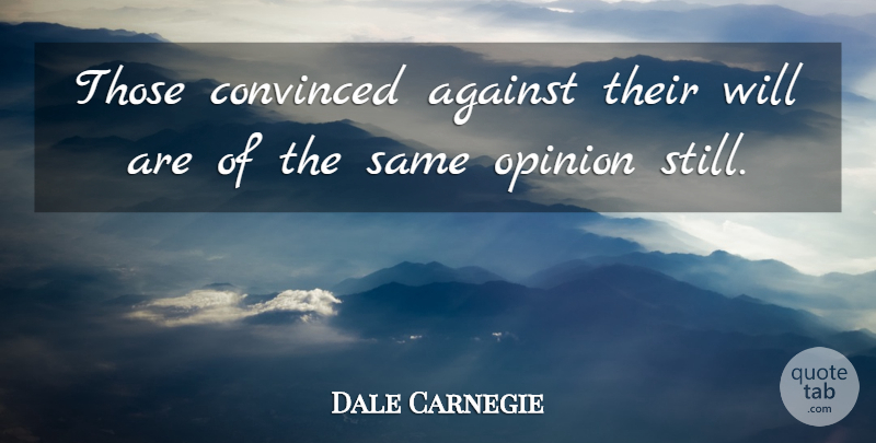 Dale Carnegie Quote About Motivational, Success, Fear: Those Convinced Against Their Will...