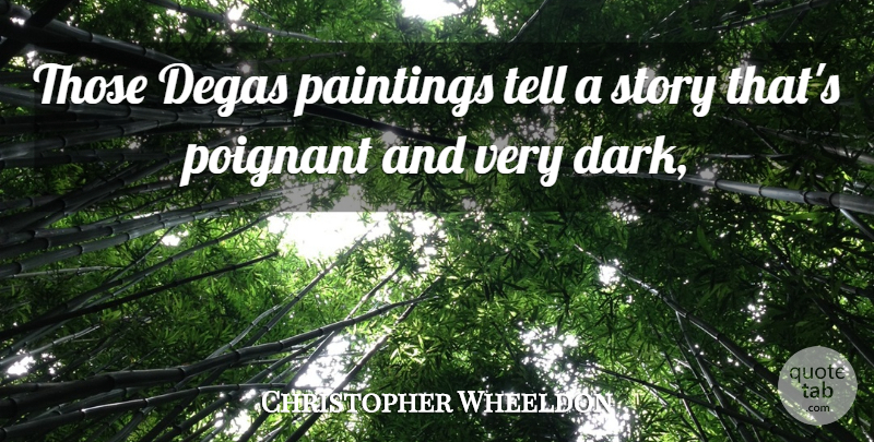 Christopher Wheeldon Quote About Paintings, Poignant: Those Degas Paintings Tell A...