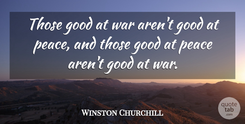 Winston Churchill Quote About War: Those Good At War Arent...
