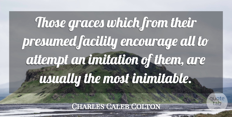 Charles Caleb Colton Quote About Grace, Imitation, Facility: Those Graces Which From Their...